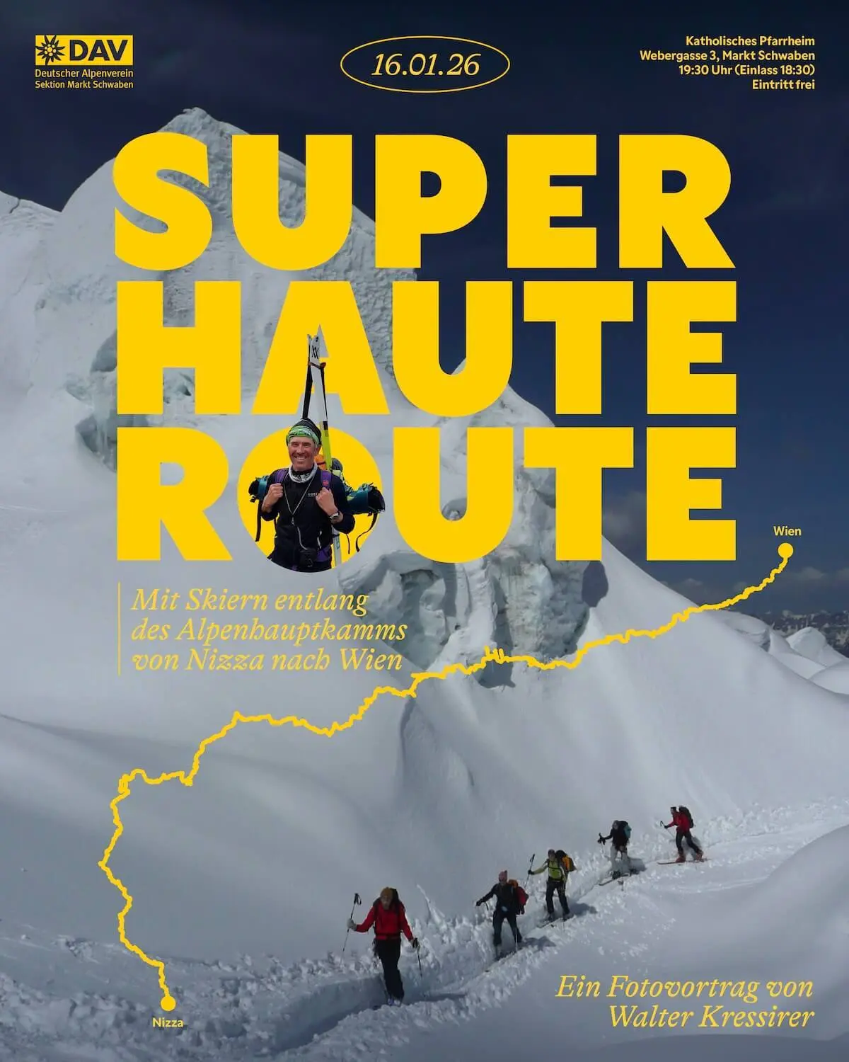 Promoplakat für einen Fotovortrag mit dem Titel „Super Haute Route“. Im Hintergrund steigen Skitourengeher eine verschneite Bergflanke hinauf. Eine gelbe Linie zeigt die Route von Nizza nach Wien entlang des Alpenhauptkamms. Der Vortrag findet am 16.01.2026 um 19:30 Uhr im katholischen Pfarrheim Markt Schwaben statt. Eintritt frei. Vortragender: Walter Kressirer. | © Walter Kressirer